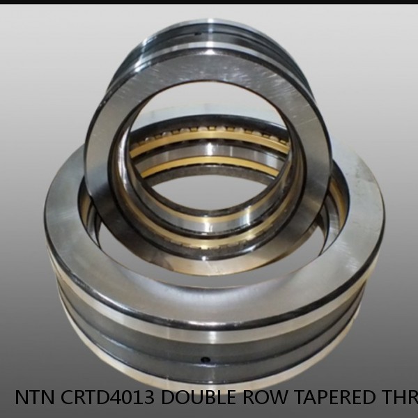 NTN CRTD4013 DOUBLE ROW TAPERED THRUST ROLLER BEARINGS