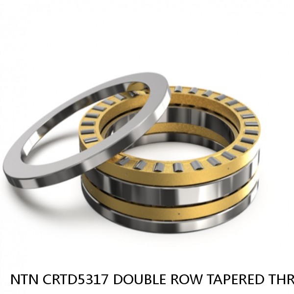 NTN CRTD5317 DOUBLE ROW TAPERED THRUST ROLLER BEARINGS